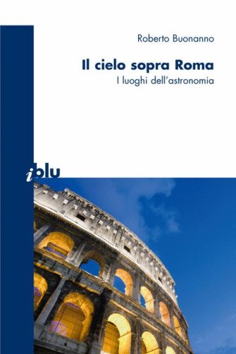 Обложка книги Il cielo sopra a Roma: I luoghi dell'astronomia 