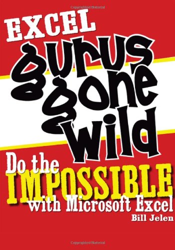 Обложка книги Excel Gurus Gone Wild: Do the IMPOSSIBLE with Microsoft Excel