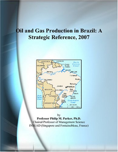 Обложка книги Oil and Gas Production in Brazil: A Strategic Reference, 2007