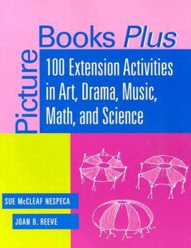 Обложка книги Picture Books Plus: 100 Extension Activities in Art, Drama, Music, Math, and Science