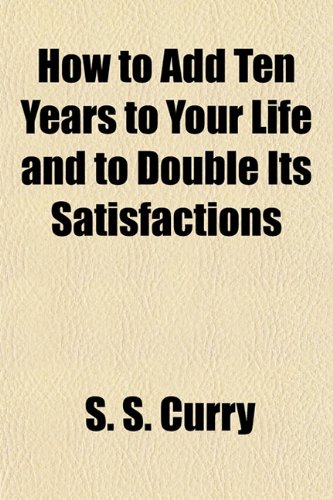 Обложка книги How to Add Ten Years to Your Life and to Double Its Satisfactions