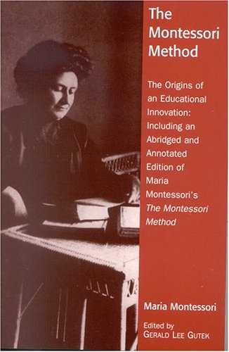 Обложка книги The Montessori Method: The Origins of an Educational Innovation: Including an Abridged and Annotated Edition of Maria Montessori's The Montessori Method