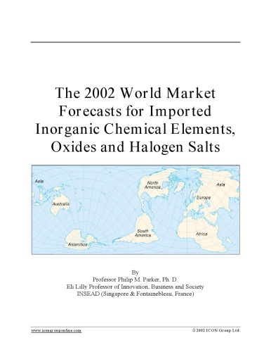 Обложка книги The 2002 world market forecasts for imported inorganic chemical elements, oxides and halogen salts