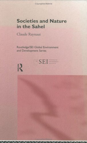 Обложка книги Societies and Nature in the Sahel: Rethinking Environmental Degradation (Routledge Sei Global Environment and Development Series)