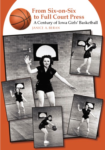 Обложка книги From Six-on-Six to Full Court Press: A Century of Iowa Girls' Basketball