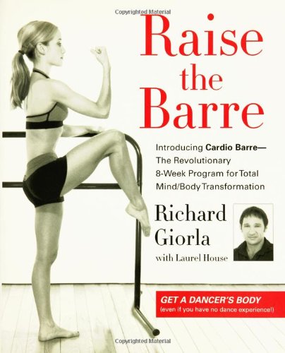 Обложка книги Raise the Barre: Introducing Cardio Barre--The Revolutionary 8-Week Program for Total Mind Body Transformation