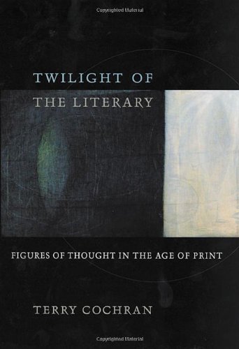 Обложка книги Twilight of the Literary: Figures of Thought in the Age of Print