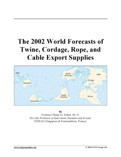 Обложка книги The 2002 World Forecasts of  Twine, Cordage, Rope, and  Cable Export Supplies