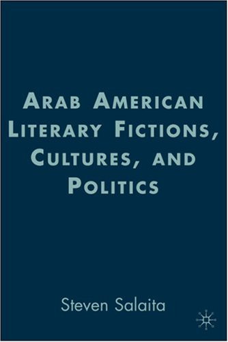 Обложка книги Arab American Literary Fictions, Cultures, and Politics (American Literature Readings in the Twenty-First Century)