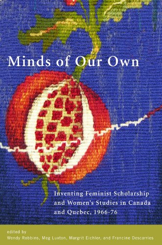 Обложка книги Minds of Our Own: Inventing Feminist Scholarship and Women’s Studies in Canada and Quebec, 1966?-76