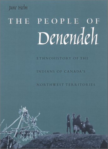 Обложка книги The People of Denendeh: Ethnohistory of the Indians of Canada's Northwest