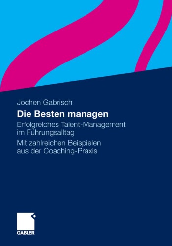 Обложка книги Die Besten managen: Erfolgreiches Talent-Management im Fuhrungsalltag. Mit zahlreichen Beispielen aus der Coaching-Praxis