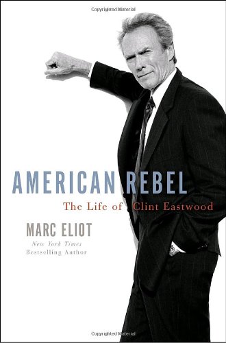 Обложка книги American Rebel: The Life of Clint Eastwood