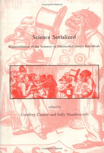 Обложка книги Science Serialized: Representations of the Sciences in Nineteenth-Century Periodicals (Dibner Institute Studies in the History of Science and Technology)