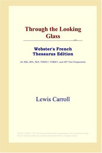 Обложка книги Through the Looking Glass (Webster's French Thesaurus Edition)