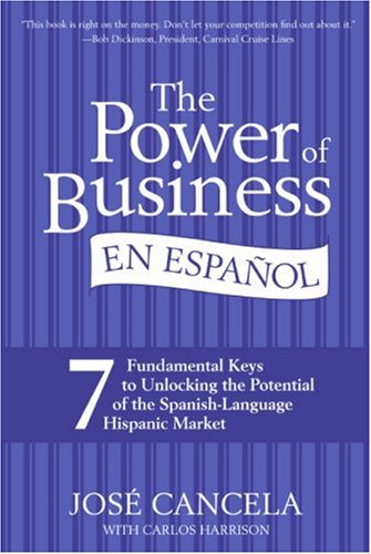 Обложка книги The Power of Business en Espanol: 7 Fundamental Keys to Unlocking the Potential of the Spanish-Language Hispanic Market