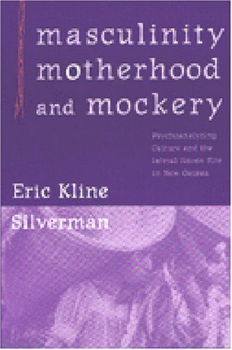 Обложка книги Masculinity, Motherhood, and Mockery: Psychoanalyzing Culture and the Iatmul Naven Rite in New Guinea