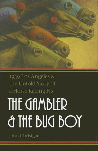 Обложка книги The Gambler and the Bug Boy: 1939 Los Angeles and the Untold Story of a Horse Racing Fix