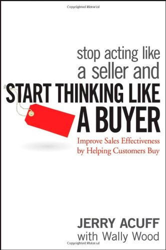 Обложка книги Stop Acting Like a Seller and Start Thinking Like a Buyer: Improve Sales Effectiveness by Helping Customers Buy