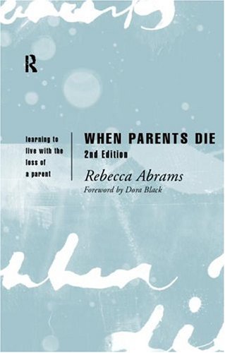 Обложка книги When Parents Die: Learning to Live with the Loss of a Parent, 2nd Edition