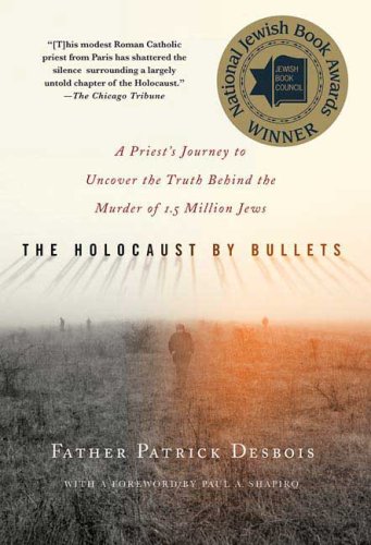 Обложка книги The Holocaust by Bullets: A Priest's Journey to Uncover the Truth Behind the Murder of 1.5 Million Jews