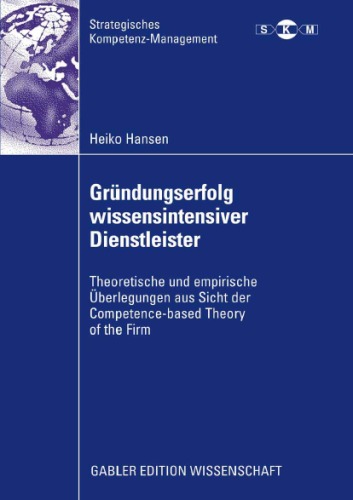 Обложка книги Grundungserfolg wissensintensiver Dienstleister: Theoretische und empirische Uberlegungen aus Sicht der Competence-based Theory of the Firm