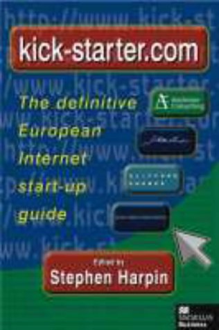 Обложка книги Kick-Starter.Com: The Definitive European Internet Start Up Guide