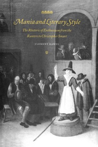Обложка книги Mania and Literary Style: The Rhetoric of Enthusiasm from the Ranters to Christopher Smart (Cambridge Studies in Eighteenth-Century English Literature and Thought)