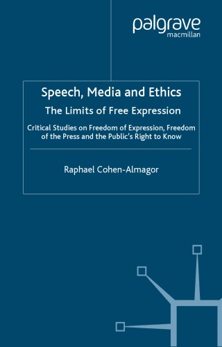 Обложка книги Speech, Media, and Ethics: The Limits of Free Expression : Critical Studies on Freedom of Expression, Freedom of the Press, and the Public's Right to Know