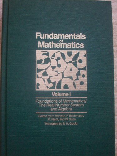 Обложка книги Fundamentals of Mathematics, Vol. 1: Foundations of Mathematics: The Real Number System and Algebra