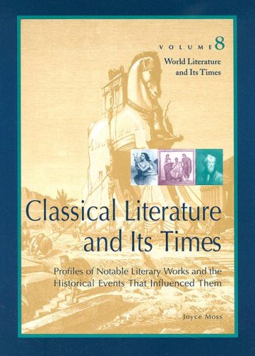 Обложка книги Classical Literature and Its Times: Profiles of Notable Literary Works and the Historical Events That Influenced Them (World Literature and Its Times, Volume 8)