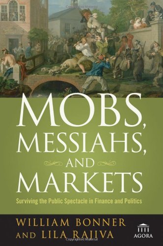 Обложка книги Mobs, Messiahs, and Markets: Surviving the Public Spectacle in Finance and Politics (Agora Series)
