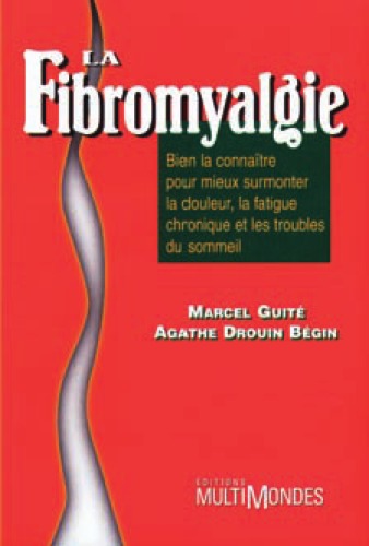 Обложка книги La Fibromyalgie - Bien la connaitre pour mieux surmonter la douleur, la fatigue chronique et les troubles du sommeil