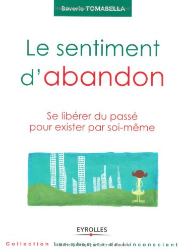 Обложка книги Le sentiment d'abandon : Se liberer du passe pour exister par soi-meme