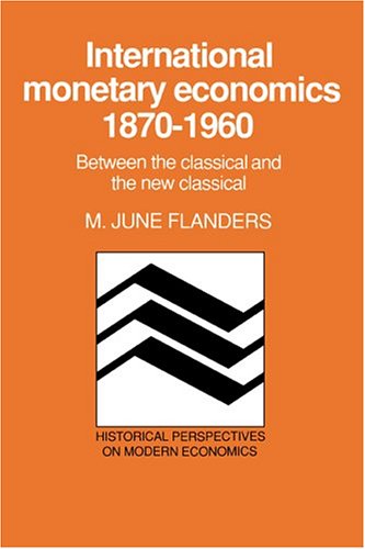 Обложка книги International Monetary Economics, 1870-1960: Between the Classical and the New Classical (Historical Perspectives on Modern Economics)