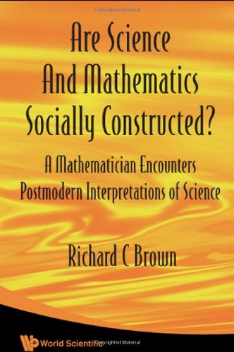 Обложка книги Are Science And Mathematics Socially Constructed?: A Mathematician Encounters Postmodern Interpretations of Science (Nonlinear Science)