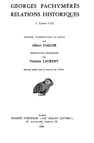 Обложка книги Relations historiques   Georges Pachymérès. Éd., introd. et notes par Albert Failler. Trad. française par Vitalien. vol. 1: Livres I - III