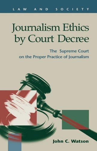 Обложка книги Journalism Ethics by Court Decree: The Supreme Court on the Proper Practice of Journalism (Law and Society)