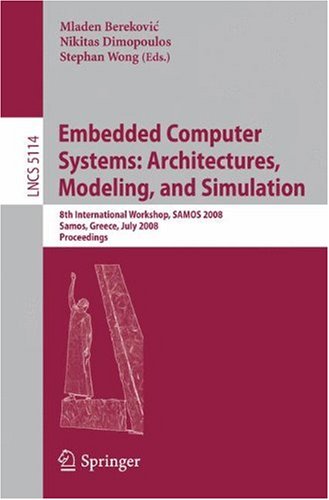 Обложка книги Embedded Computer Systems: Architectures, Modeling, and Simulation: 8th International Workshop, SAMOS 2008, Samos, Greece, July 21-24, 2008, Proceedings (Lecture Notes in Computer Science)