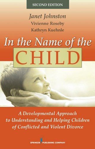Обложка книги In the Name of the Child: A Developmental Approach to Understanding and Helping Children of Conflicted and Violent Divorce, Second Edition