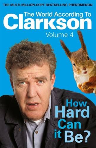Обложка книги How Hard Can it Be?: The World According to Clarkson Volume 4 (World According to Clarkson 4)