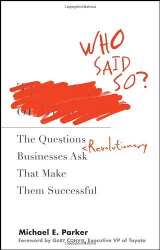 Обложка книги Who Said So  The Questions Revolutionary Businesses Ask That Make Them Successful