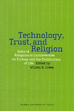 Обложка книги Technology, Trust, and Religion: Roles of Religions in Controversies over Ecology and the Modification of Life