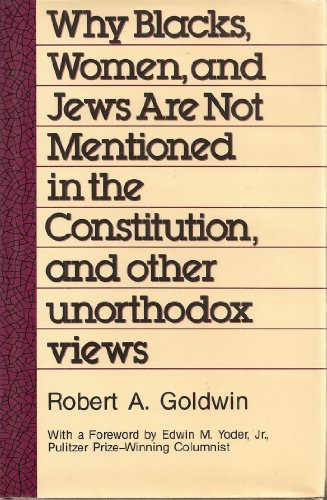 Обложка книги Why Blacks, Women and Jews Are Not Mentioned in the Constitution, and Other Unorthodox Views (Aei Studies, 494)
