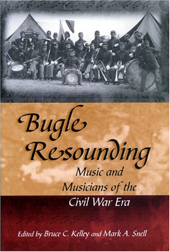 Обложка книги Bugle Resounding: Music And Musicians Of The Civil War Era (Shades of Blue &amp; Gray)