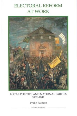 Обложка книги Electoral Reform at Work: Local Politics and National Parties, 1832-1841 (Royal Historical Society Studies in History New Series)