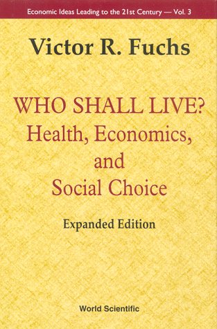 Обложка книги Who Shall Live?: Health, Economics, and Social Choice (Economic Ideas Leading to the 21st Century , Vol 3)