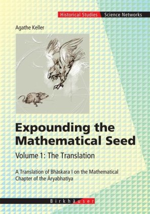 Обложка книги Expounding the Mathematical Seed. Vol. 1: The Translation: A Translation of Bhaskara I on the Mathematical Chapter of the Aryabhatiya (Science Networks. Historical Studies)