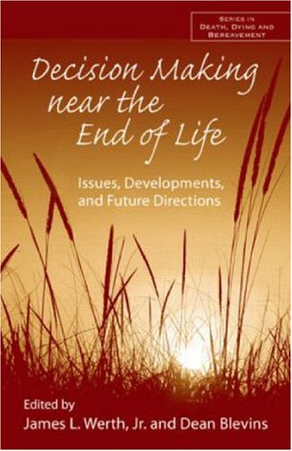 Обложка книги Decision Making Near the End of Life: Issues, Development, and Future Directions (Series in Death, Dying, and Bereavement)