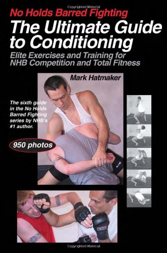 Обложка книги No Holds Barred Fighting: The Ultimate Guide to Conditioning: Elite Exercises and Training for NHB Competition and Total Fitness (No Holds Barred Fighting series)